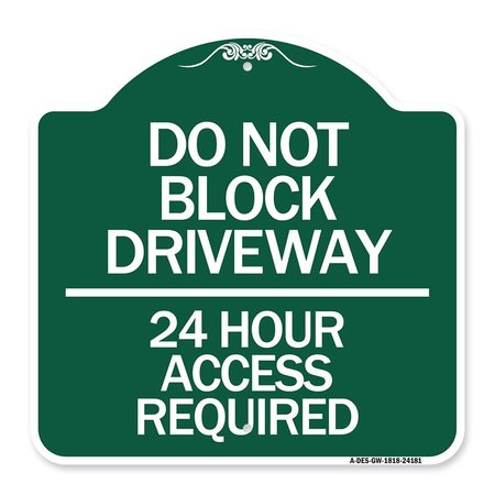 Do Not Block Driveway-24 Hour Access Required, Green & White Aluminum Sign, 18 H, GW-1818-24181